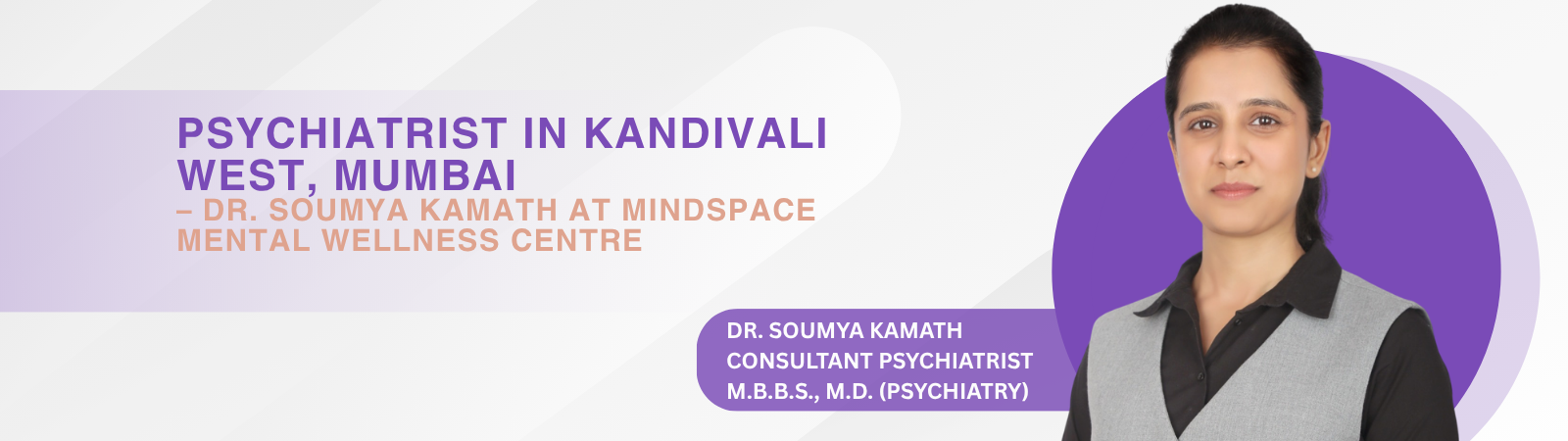 Banner featuring Dr. Soumya Kamath, psychiatrist in Kandivali West, Mumbai, at Mindspace Mental Wellness Centre, with a portrait on a purple circle.