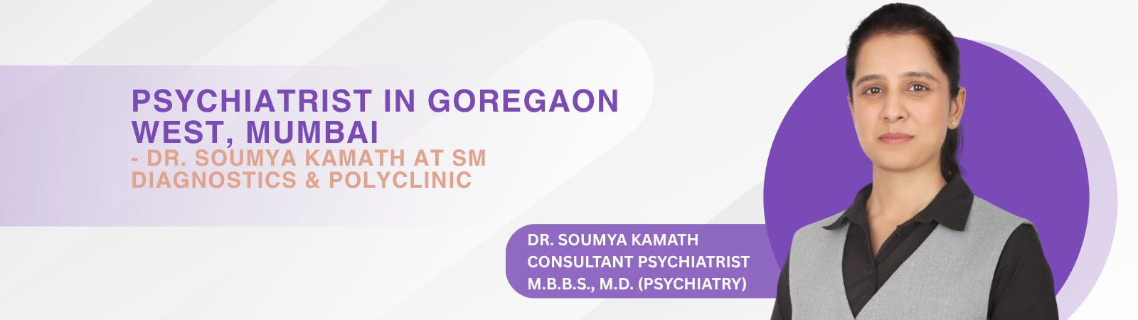 Psychiatrist in Goregaon West, Mumbai – Dr. Soumya Kamath at SM Diagnostics & Polyclinic, S. V. Road