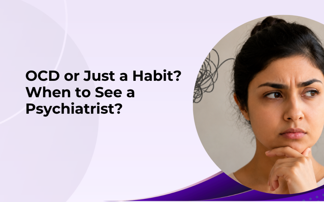 OCD or Just a Habit When to See a Psychiatrist