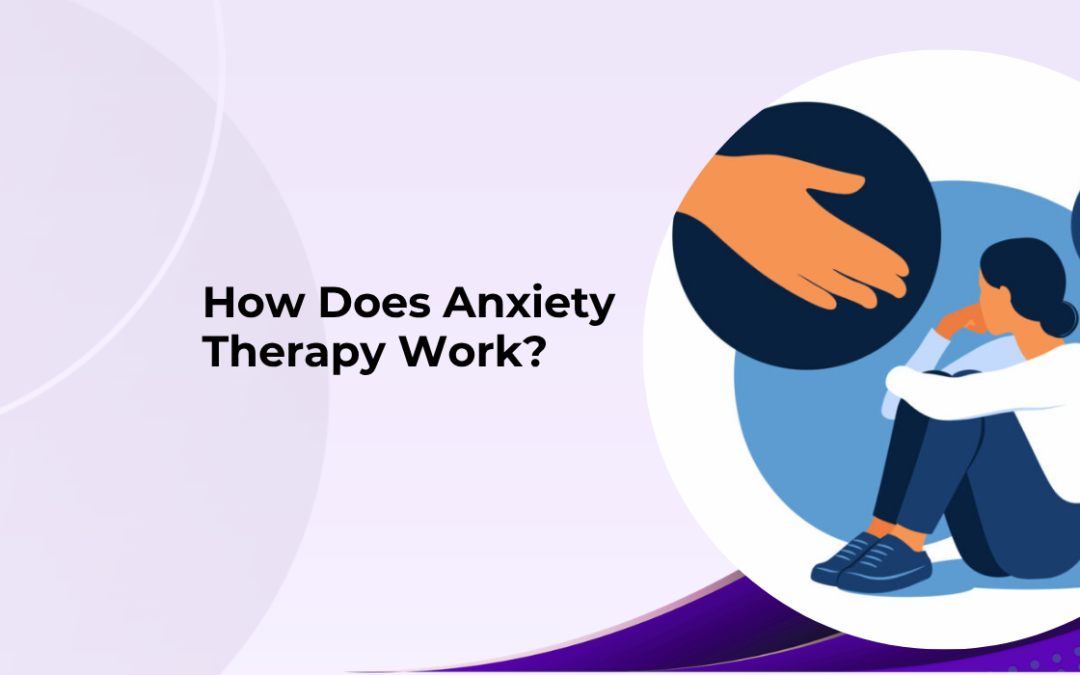 How Does Anxiety Therapy Work?