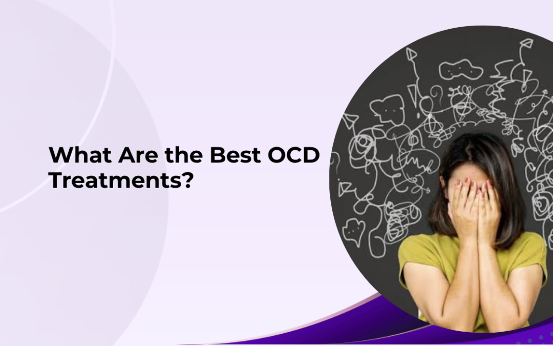 What Are the Best OCD Treatments?