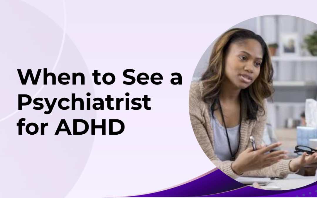 When to See a Psychiatrist for ADHD
