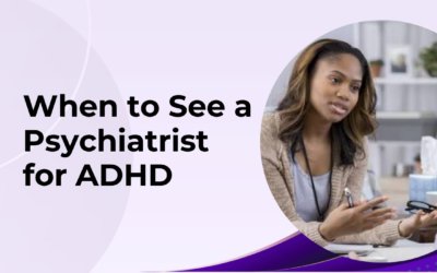 When Should You See a Psychiatrist for ADHD?